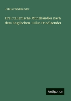 Paperback Drei italienische Münzhändler nach dem Englischen Julius Friedlaender [German] Book