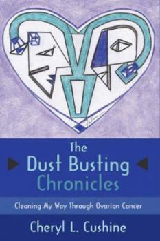 Paperback The Dust Busting Chronicles: Cleaning My Way Through Ovarian Cancer Book