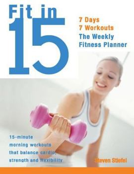 Paperback Fit in 15: 15-Minute Morning Workouts That Balance Cardio, Strength and Flexibility Book