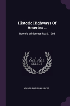 Historic Highways Of America ...: Boone's Wilderness Road. 1903