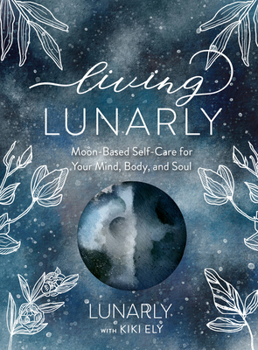 Hardcover Living Lunarly: Moon-Based Self-Care for Your Mind, Body, and Soul Book