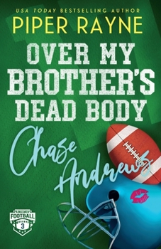 Over My Brother's Dead Body, Chase Andrews - Book #3 of the Kingsmen Football Stars