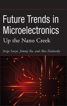 Hardcover Future Trends in Microelectronics: Up the Nano Creek Book