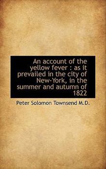 Paperback An Account of the Yellow Fever: As It Prevailed in the City of New-York, in the Summer and Autumn O Book