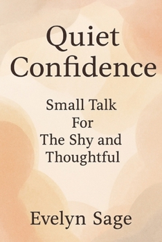 Paperback Quiet Confidence: Small Talk for The Shy and Thoughtful Book