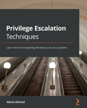 Paperback Privilege Escalation Techniques: Learn the art of exploiting Windows and Linux systems Book