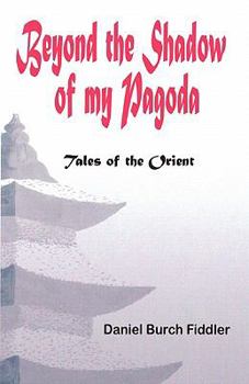 Paperback Beyond the Shadow of My Pagoda: Tales of the Orient Book