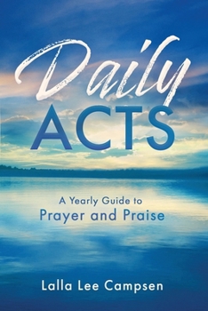 Paperback Daily ACTS: A Yearly Guide to Prayer and Praise Book