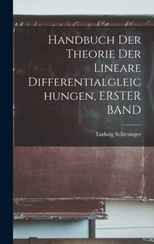 Hardcover Handbuch Der Theorie Der Lineare Differentialgleichungen, ERSTER BAND [German] Book