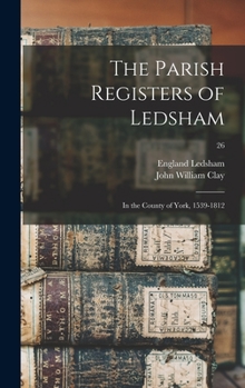 Hardcover The Parish Registers of Ledsham: in the County of York, 1539-1812; 26 Book