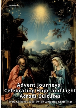 Paperback Advent Journeys: Celebrating Hope and Light Across Cultures: How Cultures Worldwide Welcome Christmas Book