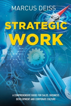 Paperback Strategic Work: A Comprehensive Guide for Sales, Business Development and Corporate Culture Book