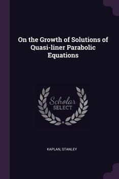 Paperback On the Growth of Solutions of Quasi-liner Parabolic Equations Book