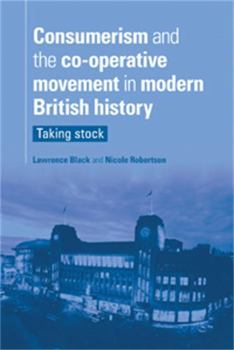 Hardcover Consumerism and the Co-Operative Movement in Modern British History: Taking Stock Book