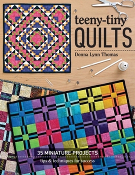 Paperback Teeny-Tiny Quilts: 35 Miniature Projects - Tips & Techniques for Success Book