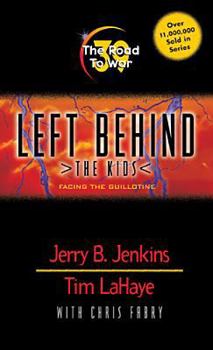 The Road to War: Facing the Guillotine - Book #39 of the Left Behind: The Kids