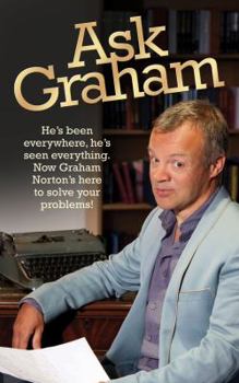 Paperback Ask Graham: He's Been Everywhere, He's Seen Everything. Now Graham Norton's Here to Solve Your Problems Book