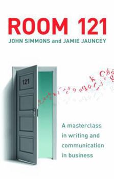 Paperback Room 121: A Masterclass in Effective Business Writing for the Modern Age. John Simmons and Jamie Jauncey Book