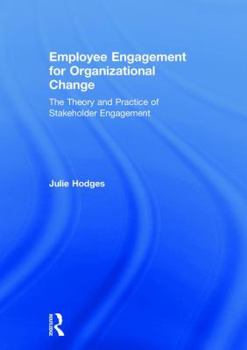 Hardcover Employee Engagement for Organizational Change: The Theory and Practice of Stakeholder Engagement Book