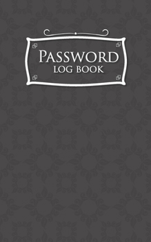 Paperback Password Log Book: Address And Password Book, Password File, Internet Passwords Book, Password Notepad, Grey Cover Book