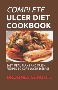 Paperback Complete Ulcer Diet Cookbook: Easy Meal Plans and Fresh Recipes to Cure Ulcer Disease Book