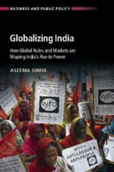 Paperback Globalizing India: How Global Rules and Markets Are Shaping India's Rise to Power Book