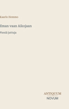 Ilman vaan Aikojaan: Pieniä juttuja (Finnish Edition)