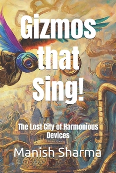 Paperback Gizmos that Sing!: The Lost City of Harmonious Devices Book