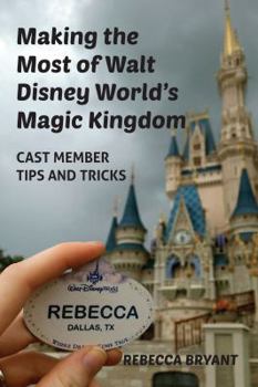 Paperback Making the Most of Walt Disney World's Magic Kingdom: Cast Member Tips and Tricks Book