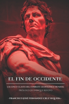 EL FIN DE OCCIDENTE: LAS CINCO CLAVES GEL COMBATE GEOPOLÍTICO MUNDIAL (Spanish Edition)