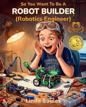 Paperback So You Want To Be A Robot Builder (Robotics Engineer): A Kids' Guide to Robotics, Artificial Intelligence, STEM Skills, and the Innovative Engineers W Book