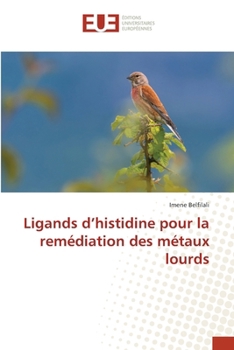 Ligands d'histidine pour la remédiation des métaux lourds (French Edition)
