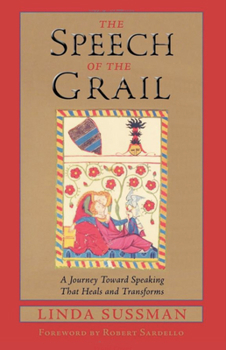 Paperback Speech of the Grail: A Journey Toward Speaking That Heals & Transforms Book