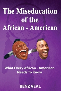Paperback The Miseducation of the African-American: What Every African-American Needs To Know Book