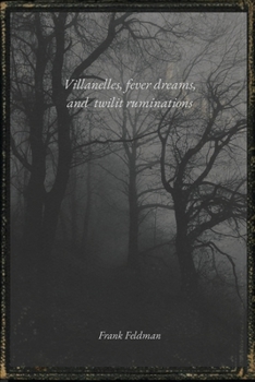 Paperback Villanelles, fever dreams, and twilit ruminations Book