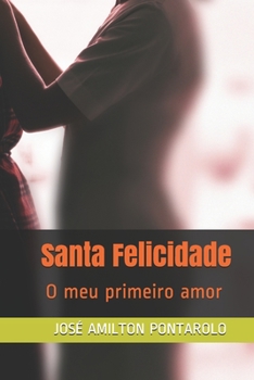 Paperback Santa Felicidade: O meu primeiro amor [Portuguese] Book