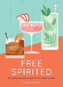 Hardcover Free Spirited: 60 No/Low Cocktail Recipes for the Sober Curious Book