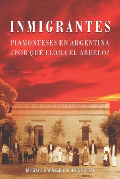 Paperback Inmigrantes: Piamonteses En Argentina - ¿Por Qué Llora El Abuelo? [Spanish] Book