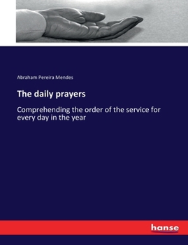 Paperback The daily prayers: Comprehending the order of the service for every day in the year Book