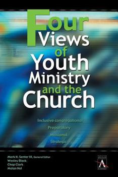 Paperback Four Views of Youth Ministry and the Church: Inclusive Congregational, Preparatory, Missional, Strategic Book