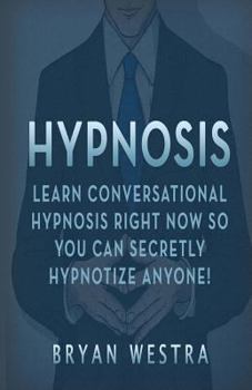 Paperback Hypnosis: Learn Conversational Hypnosis Right Now So You Can Secretly Hypnotize Anyone! Book