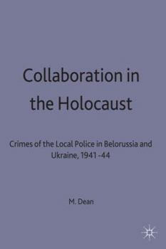 Paperback Collaboration in the Holocaust: Crimes of the Local Police in Belorussia and Ukraine, 1941-44 Book