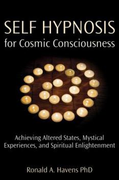 Paperback Self Hypnosis for Cosmic Consciousness: Achieving Altered States, Mystical Experiences, and Spiritual Enlightenment Book
