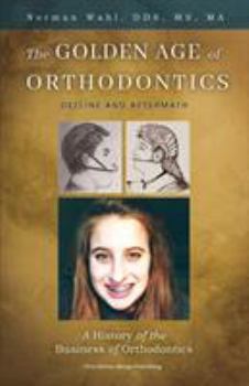 Paperback The Golden Age Of Orthodontics: Decline And Aftermath Book