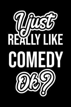 I Just Really Like Comedy Ok?: Christmas Gift for Comedy lover  | Funny Comedy Journal | Nice 2019 Christmas Present for Comedy | 6x9inch 120 pages