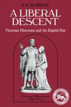 Hardcover A Liberal Descent: Victorian Historians and the English Past Book