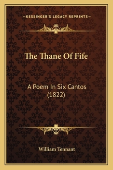 Paperback The Thane Of Fife: A Poem In Six Cantos (1822) Book