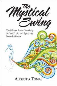 Paperback The Mystical Swing: Confidence from Creativity in Golf, Life, and Speaking from the Heart Book