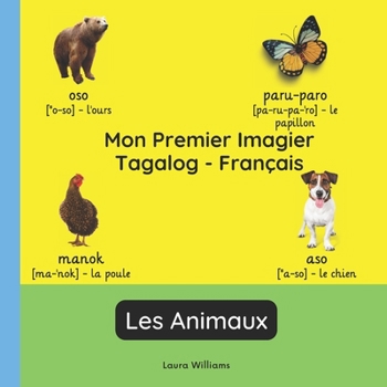 Mon Premier Imagier Tagalog-Français, Les Animaux: Apprendre le Tagalog pour Enfants et Débutants - Livre Bilingue Illustré en Tagalog avec ... Enfants (Français-Tagalog)) (French Edition)