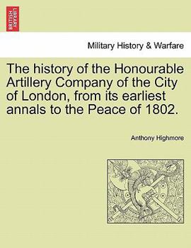 Paperback The history of the Honourable Artillery Company of the City of London, from its earliest annals to the Peace of 1802. Book